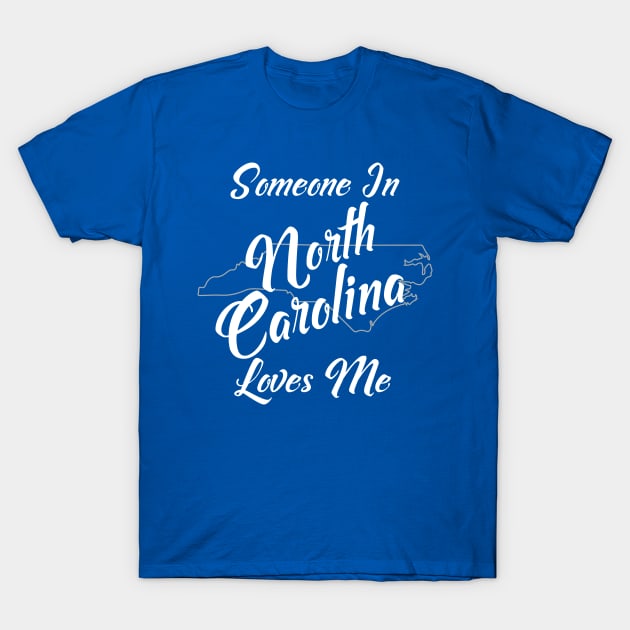 Someone In North Carolina Loves Me State Map Outline T-Shirt by jutulen